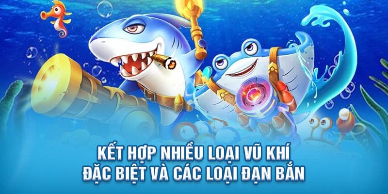 Kết hợp nhiều loại vũ khí đặc biệt và các loại đạn bắn